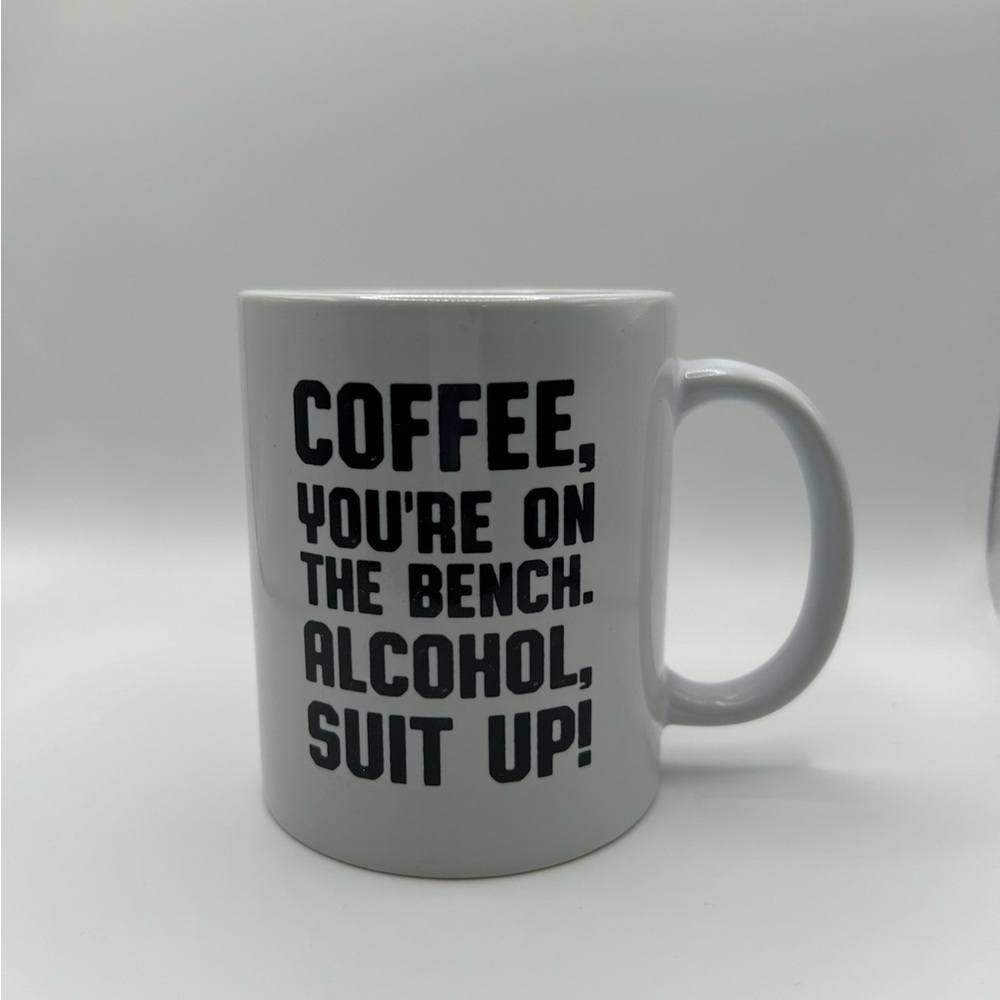 ☕️ NEW Mug - “Coffee, You’re on the bench. Alcohol, Suit Up!”